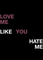 Love Me Like You Hate Me